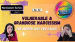 Ep 22: Vulnerable and Grandiose Narcissism | The Mirror Has Two Faces