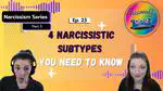 Ep 23: The 4 Narcissistic Subtypes You Need to Know