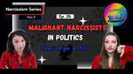 Ep 26: Malignant Narcissists in Politics | Their Rise and Fall to Power