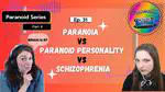 Ep 31: Paranoia, Paranoid Personality, or Schizophrenia? | Which Is It?