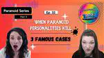 Ep 32: When Paranoid Personalities Kill | Analyzing 3 Infamous Mass Murderers